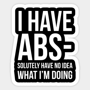 I Have ABS-solutely No Idea What I'm Doing Sticker